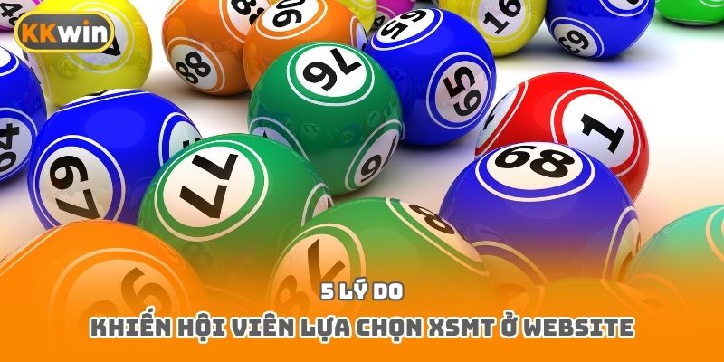 5 lý do khiến hội viên lựa chọn XSMT ở website