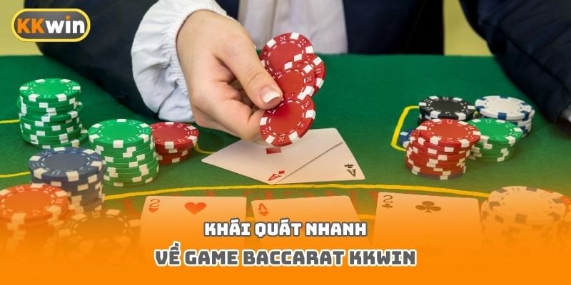 Khái quát nhanh về game Baccarat Kkwin