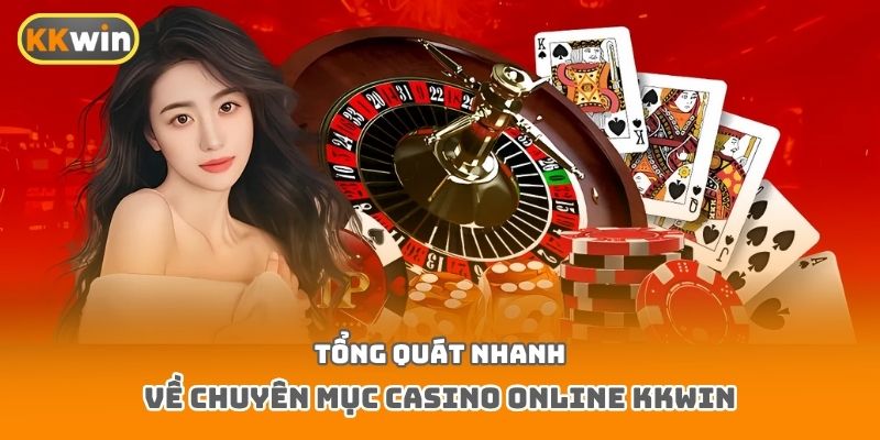 Tổng quát nhanh về chuyên mục Casino online Kkwin
