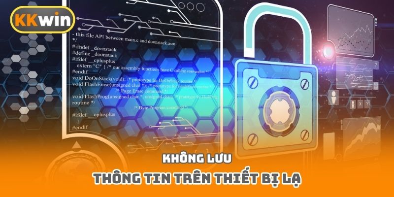 Không lưu thông tin trên thiết bị lạ