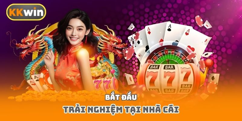Bắt đầu trải nghiệm tại nhà cái