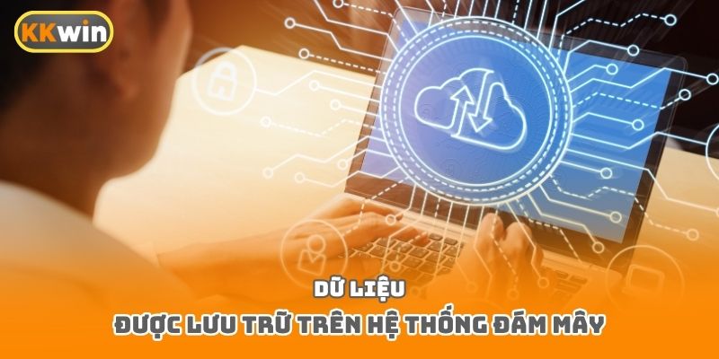 Dữ liệu được lưu trữ trên hệ thống đám mây