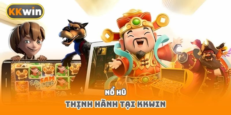 Nổ hũ thịnh hành tại Kkwin