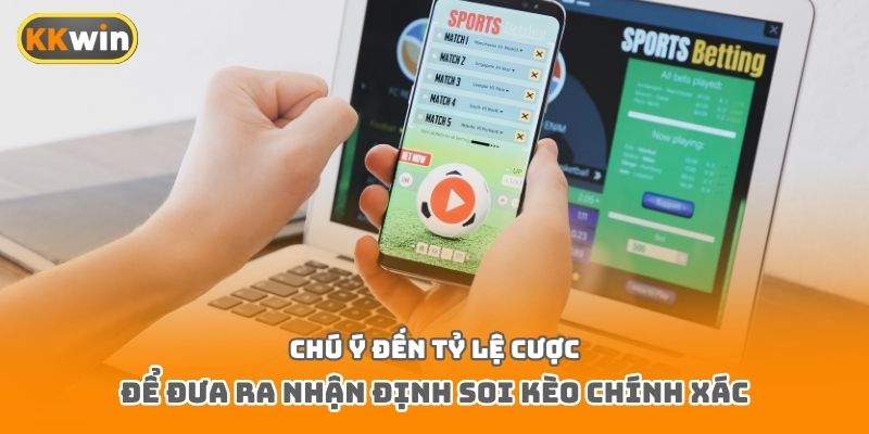 Chú ý đến tỷ lệ cược để đưa ra nhận định soi kèo chính xác