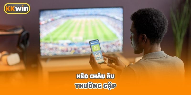 Kèo châu Âu thường gặp