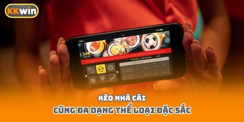 Kèo nhà cái cùng đa dạng thể loại đặc sắc