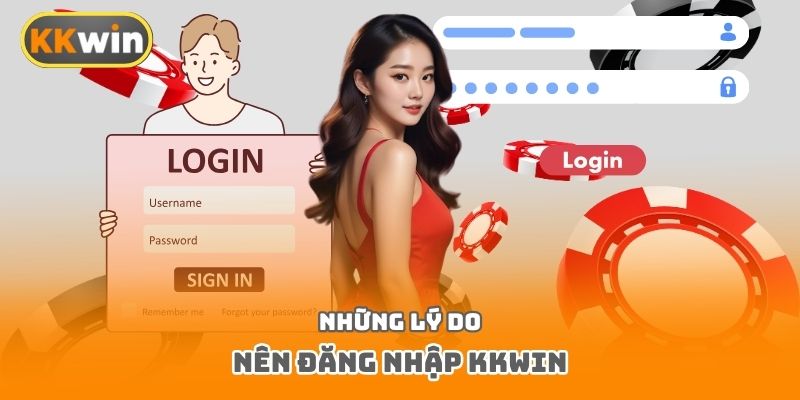 Những lý do nên đăng nhập Kkwin