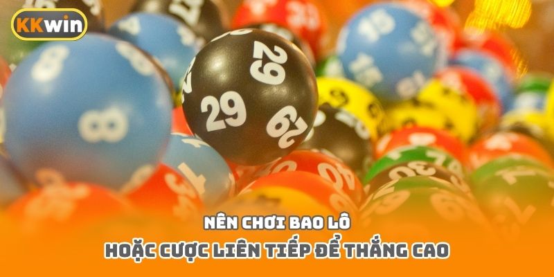 Nên chơi bao lô hoặc cược liên tiếp để thắng cao