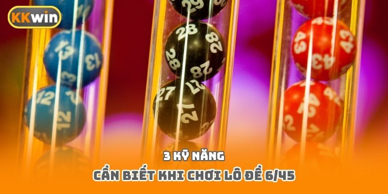 3 kỹ năng cần biết khi chơi lô đề 6/45