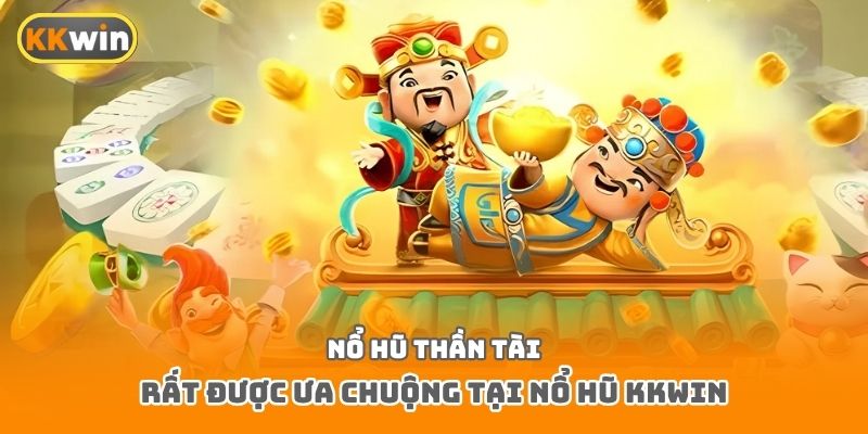Nổ hũ thần tài rất được ưa chuộng tại nổ hũ Kkwin