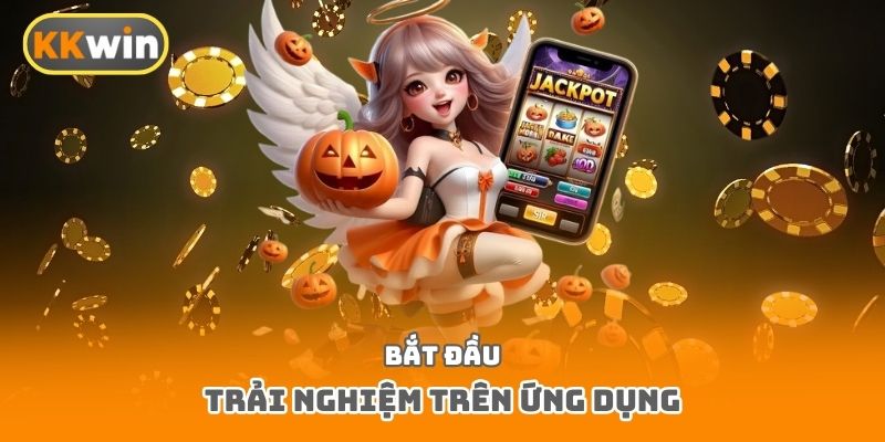 Bắt đầu trải nghiệm trên ứng dụng