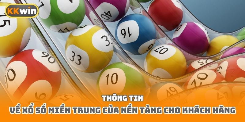 Thông tin về xổ số miền Trung của nền tảng cho khách hàng