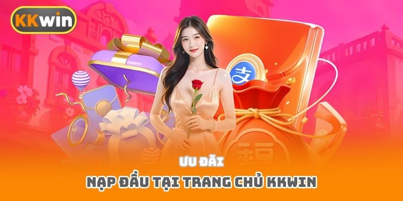 Ưu đãi nạp đầu tại trang chủ Kkwin