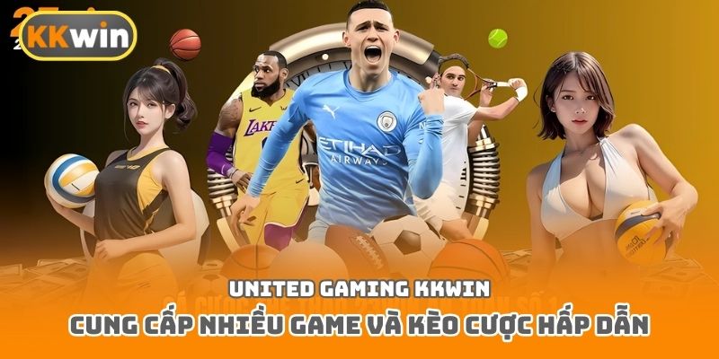 United Gaming Kkwin cung cấp nhiều game và kèo cược hấp dẫn