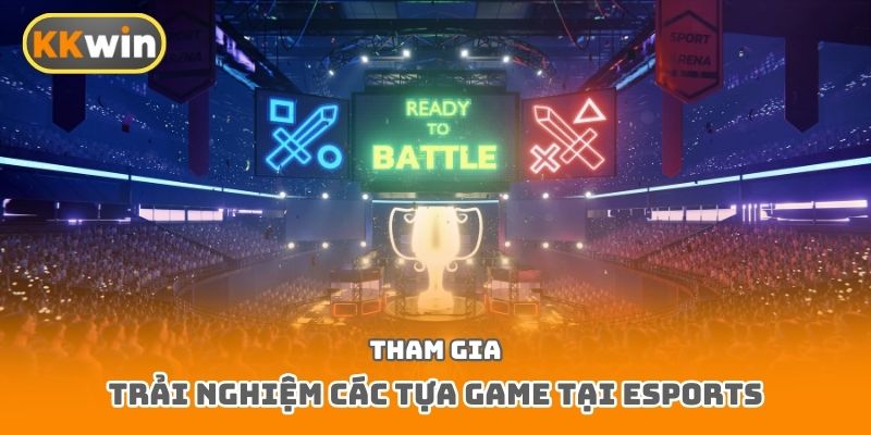 Tham gia trải nghiệm các tựa game tại Esports