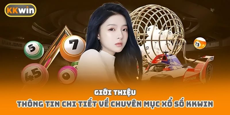 Giới thiệu thông tin chi tiết về chuyên mục xổ số Kkwin